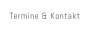 Termine & Kontakt